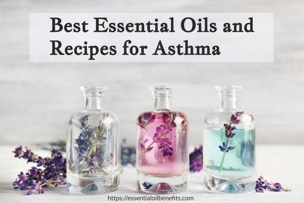 What Are The Best Essential Oils and Recipes For Asthma Relief And Treatment? Essential Oil Benefits