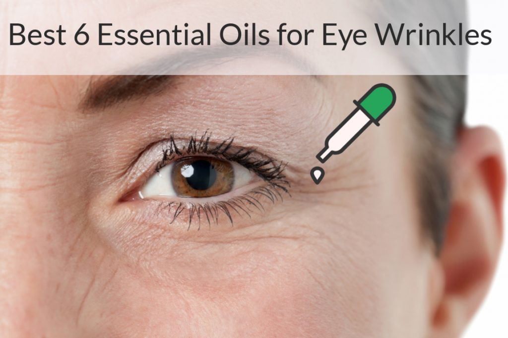 How To Use Essential Oils For The Treatment Of Wrinkles Present Around The Eyes? Essential Oil Benefits