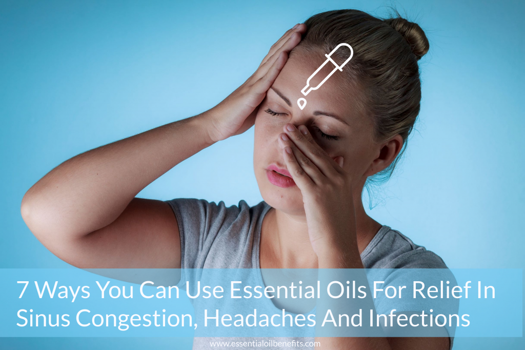 7 Ways You Can Use Essential Oils For Relief In Sinus Congestion, Headaches And Infections Essential Oil Benefits