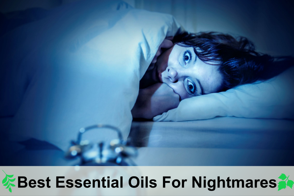 What Are The Best Essential Oils For Nightmares and Night Terrors Essential Oil Benefits