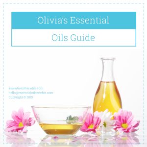 Olivia's Essential Oil Guide Essential Oil Benefits
