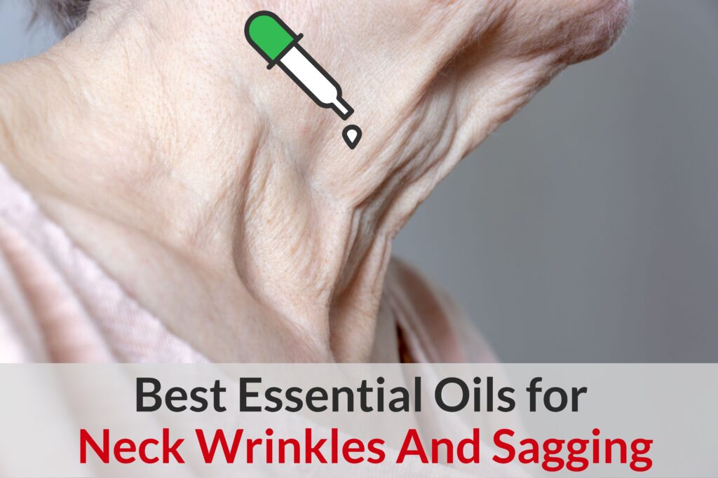 How To Prevent, Reduce, Remove Neck Wrinkles And Sagging Using Essential Oils? Essential Oil Benefits