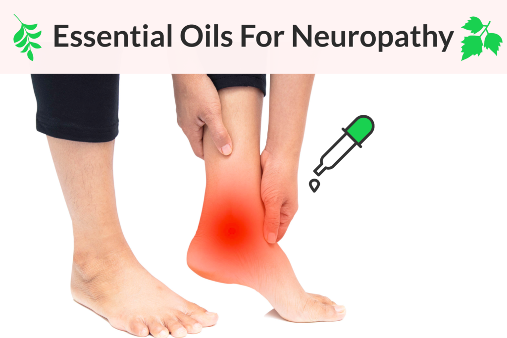 Essential Oils For Neuropathy: Everything You Need To Know For Neuropathic Pain Treatment Essential Oil Benefits