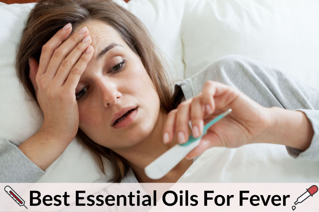 Essential Oils For Fever: What To Do When Your Body's Thermostat Breaks Essential Oil Benefits