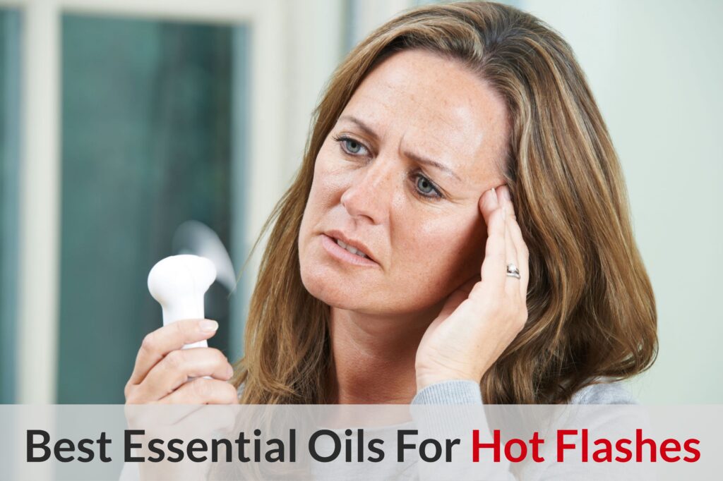 Essential Oils For Hot Flashes: How To Turn The Heat Down Essential Oil Benefits