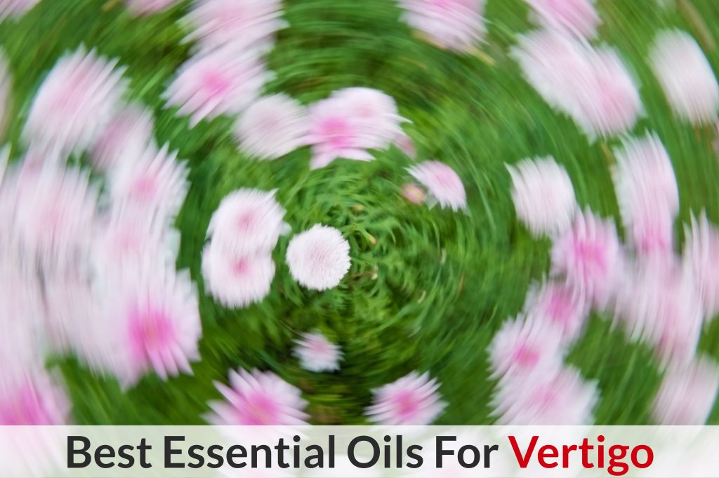 Essential Oils For Vertigo: Your Ultimate Guide To All Things Vertigo Essential Oil Benefits