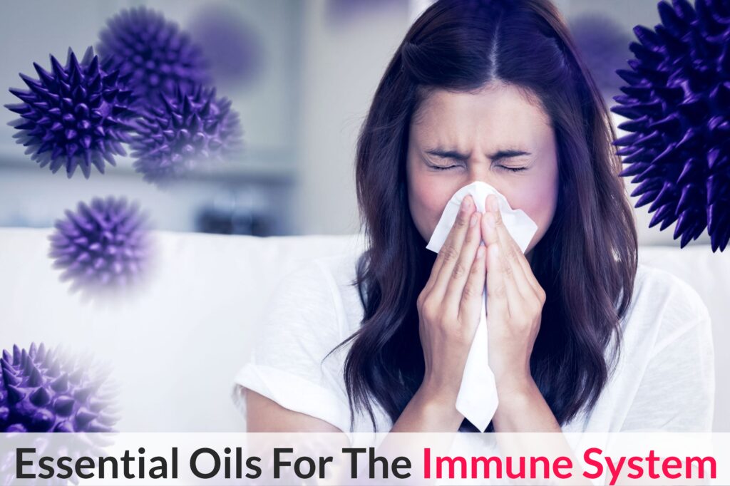 Essential Oils For The Immune System Essential Oil Benefits