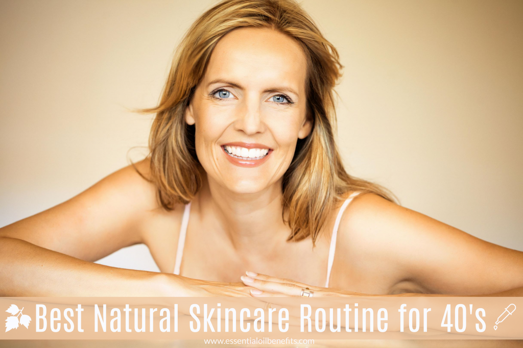 Want Your 40 Year Old Skin To Look A Decade Or Two Younger? Try This Skincare Routine For The Forties! Essential Oil Benefits