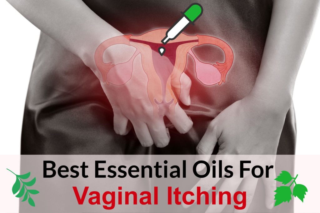 How To Tame Vaginal Itching With Essential Oils? Essential Oil Benefits