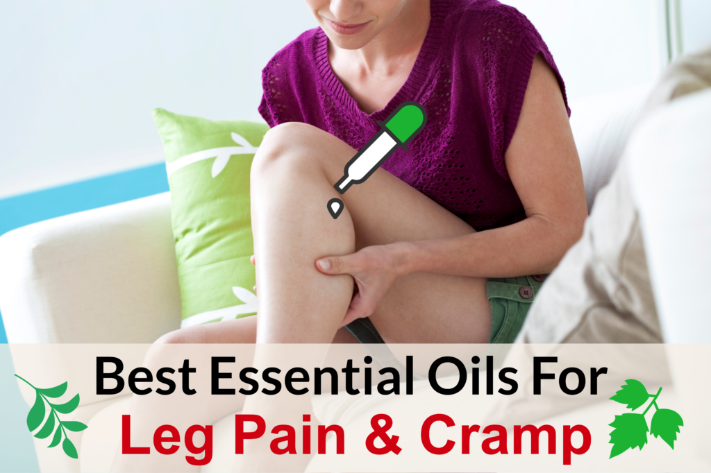 Treat Leg Pain and Leg Cramps With Essential Oils! Essential Oil Benefits