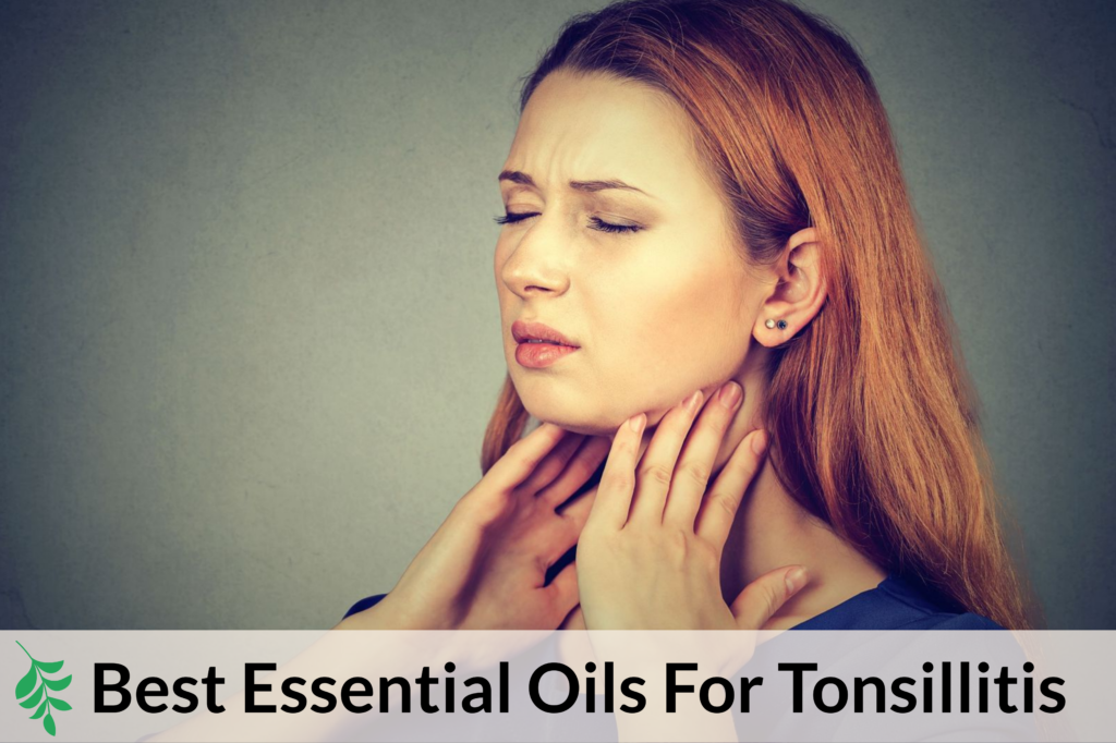 What Are The Best Essential Oils For Tonsillitis Essential Oil Benefits