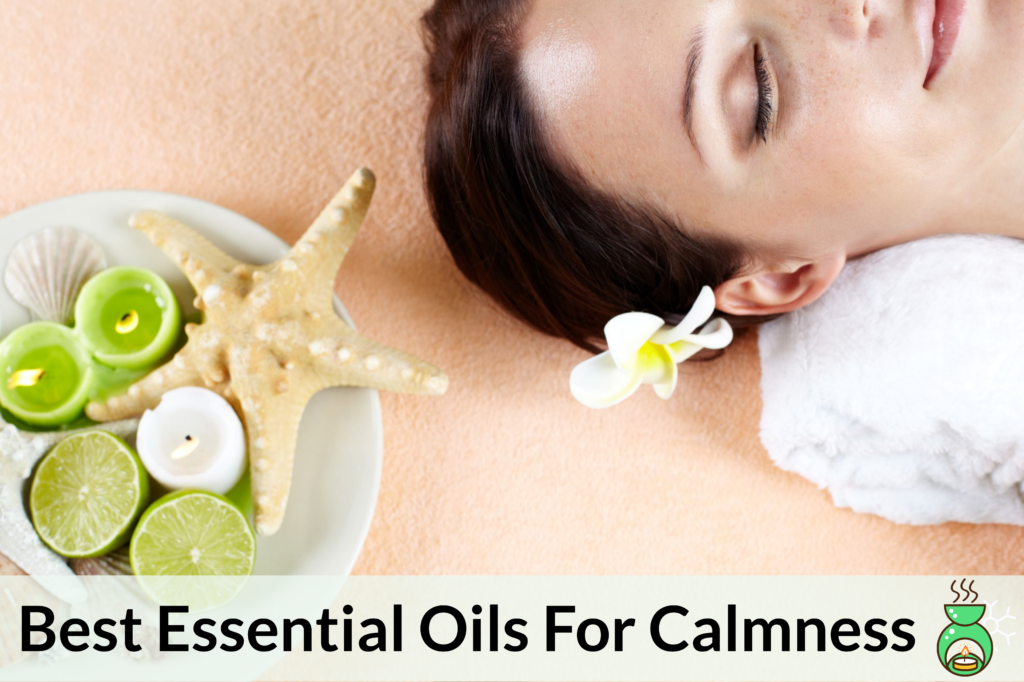 Get A Grip On Life’s Negativities By Using Essential Oils For Calmness! Essential Oil Benefits